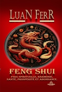  Luan Ferr - Feng Shui - Paix Spirituelle, Harmonie, Santé, Prospérité et Abondance..