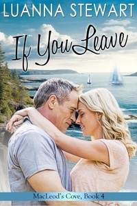 Livres gratuits sans téléchargement If You Leave - MacLeod's Cove, #4 (Litterature Francaise) 9781738395118