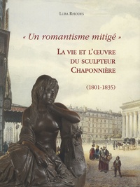 Luba Rhodes - La vie et l'oeuvre du sculpteur Chaponnière (1801-1835) - "Un romantisme mitigé".