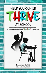 Help Your Child Thrive at School: A Parent’s Guide From a Teacher’s Perspective