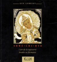 Shwe-Chi-Hto. L'Art De La Tapisserie Brodee En Birmanie