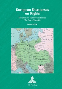 Lubica Ucnik - European Discourses on Rights - The Quest for Statehood in Europe: The Case of Slovakia.
