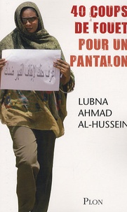 Lubna Ahmad Al-Hussein - 40 coups de fouet pour un pantalon.