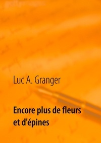 Luc-A Granger - Encore plus de fleurs et d'épines.
