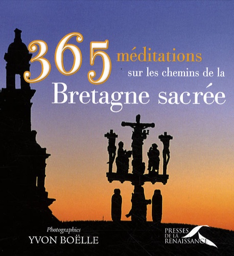 Luc Adrian et Yvon Boëlle - 365 méditations sur les chemins de la Bretagne sacrée.