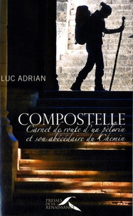 Luc Adrian - Compostelle - Carnet de route d'un pèlerin et son abécédaire de Chemin.