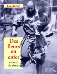 Luc Adrian - Des Fleurs En Enfer. Fioretti Du Bronx.