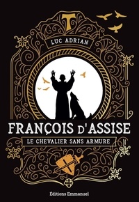Luc Adrian - François d'Assise - Le chevalier sans armure.