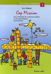 Luc Aerens - Cap mission - Une méthode de coresponsabilité et de participation permanente, au service des groupes scolaires, paroissiaux et des mouvements de jeunes.