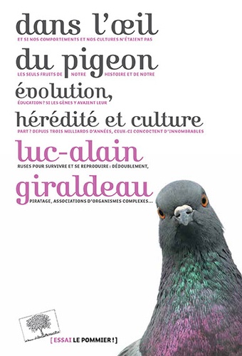 Luc-Alain Giraldeau - Dans l'oeil du pigeon - Evolution, hérédité et culture.