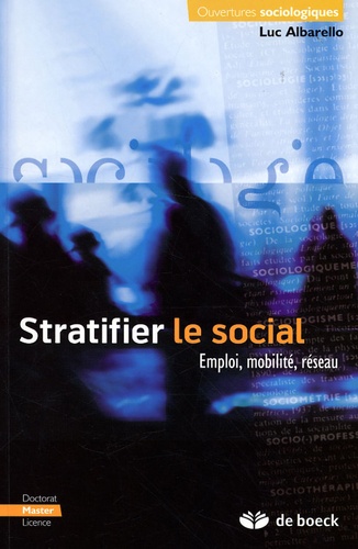 Luc Albarello - Stratifier le social - Emploi, mobilité, réseau.