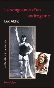 Luc Aldric - La vengeance d'un androgame - Petits suppléments à La vengeance d'une femme de Jules Barbey d'Aurevilly.