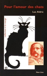 Luc Aldric - Pour l'amour des chats - Petits suppléments à Le Bonheur dans le crime de Jules Barbey d'Aurevilly.