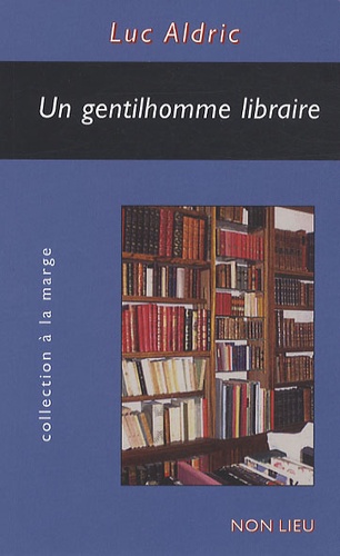 Luc Aldric - Un gentilhomme libraire - Portrait-Amour de Gilles-Miroir.