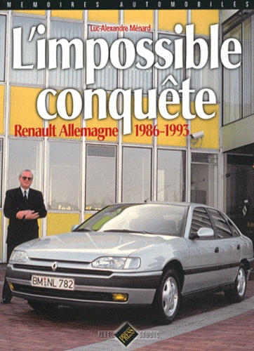 Luc-Alexandre Ménard - L'impossible conquête - Renault Allemagne 1986-1993.