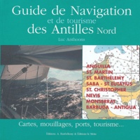 Luc Anthoons - Guide de navigation et de tourisme des Antilles Nord - Cartes, mouillages, ports, tourisme....