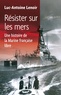 Luc-Antoine Lenoir - Résister sur les mers - Une histoire de la Marine française libre.