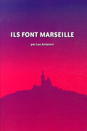 Luc Antonini - Ils font Marseille.