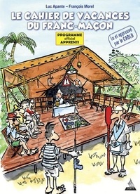 Luc Apante et François Morel - Le cahier de vacances du franc-maçon - Programme officiel Apprenti.