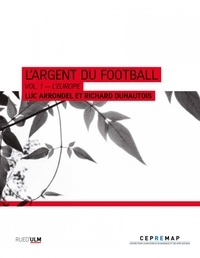 Luc Arrondel et Richard Duhautois - L'argent du football - Volume 1, L'Europe.