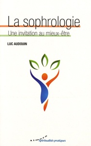 Luc Audouin - La sophrologie - Une invitation au mieux-être.