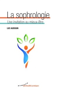 Luc Audouin - La sophrologie - Une invitation au mieux-être.