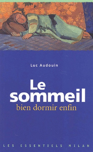 Luc Audouin - Le Sommeil. Bien Dormir Enfin.