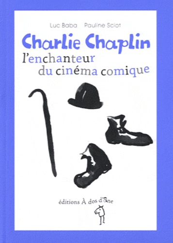 Luc Baba - Charlie Chaplin, l'enchanteur du cinéma comique.