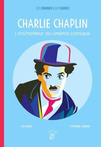 Charlie Chaplin. L'enchanteur du cinéma comique