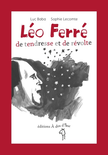 Luc Baba et Sophie Lecomte - Léo Ferré, de tendresse et de révolte.