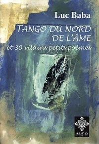 Luc Baba - Tango du Nord de l'âme suivi de 30 vilains petits poèmes.