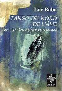 Tango du Nord de l'âme suivi de 30 vilains petits poèmes