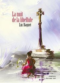 Luc Baguet - La nuit de la libellule.