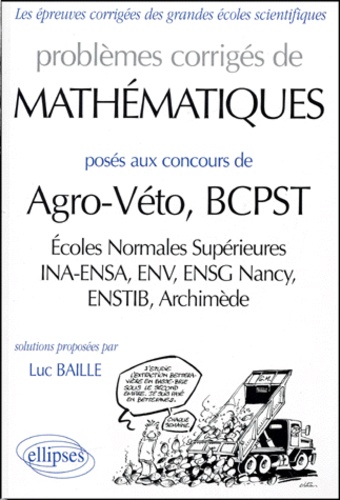 Luc Baille - Problemes Corriges De Mathematiques Poses Aux Concours De Agro-Veto, Bcpst.