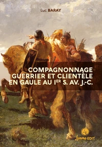 Compagnonnage guerrier et clientèle en Gaule au Ier s. av. J.-C