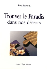 Trouver le Paradis dans nos déserts