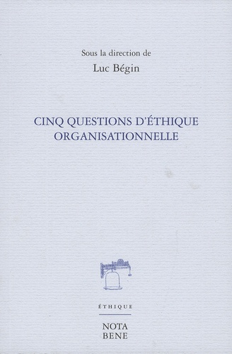 Luc Bégin - Cinq questions d'éthique organisationnelle.