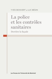 Luc Bégin et Yves Boisvert - La police et les contrôles sanitaires - Derrière la façade.