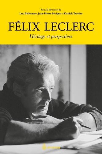Luc Bellemare - Felix leclerc. heritage et perspectives.