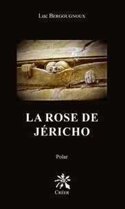 Luc Bergougnoux - LA ROSE DE JÉRICHO - Polar.