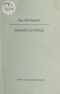 Luc Bérimont et Georges-Emmanuel Clancier - Demain la veille.