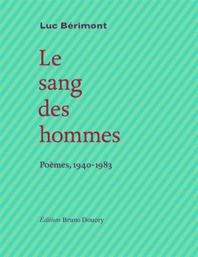 Luc Bérimont - Le sang des hommes - Poèmes, 1940-1983.