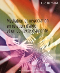 Luc Bernard - Mediation Et Negociation En Relation D'Aide Et En Contexte D'Autorite.