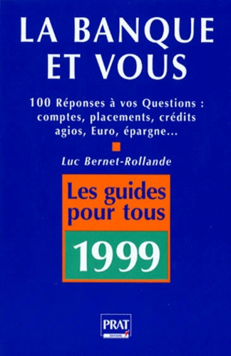 Luc Bernet-Rollande - La Banque Et Vous. 100 Reponses A Vos Questions, 1ere Edition 1999.
