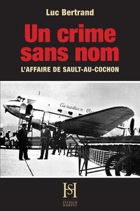 Luc Bertrand - UN CRIME SANS NOM - L'affaire de Sault-au-Cochon.