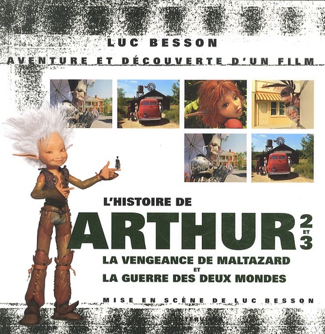 Luc Besson - L'histoire de Arthur 2 et la vengeance de Maltazard - Arthur 3 : La Guerre des deux mondes.