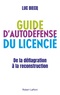 Luc Biecq - Guide d'auto-défense du licencié - De la déflagration à la reconstitution.