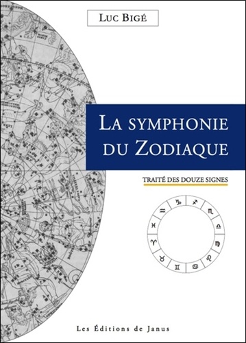 Luc Bigé - La symphonie du zodiaque - Traité des douze signes.