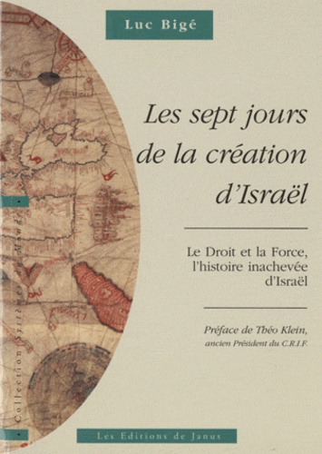 Luc Bigé - Les sept jours de la création d'Israël - Le Droit et la Force, l'histoire inachevée d'Israël. L'Histoire revisitée, volume 1.