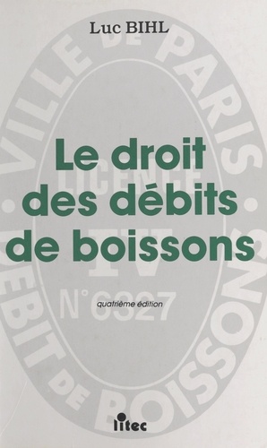 LE DROIT DES DEBITS DE BOISSONS. 4ème édition